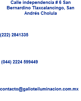 Calle independencia # 6 San Bernardino Tlaxcalancingo, San Andrés Cholula (222) 2841335 (044) 2224 599449 contacto@galioteiluminacion.com.mx
